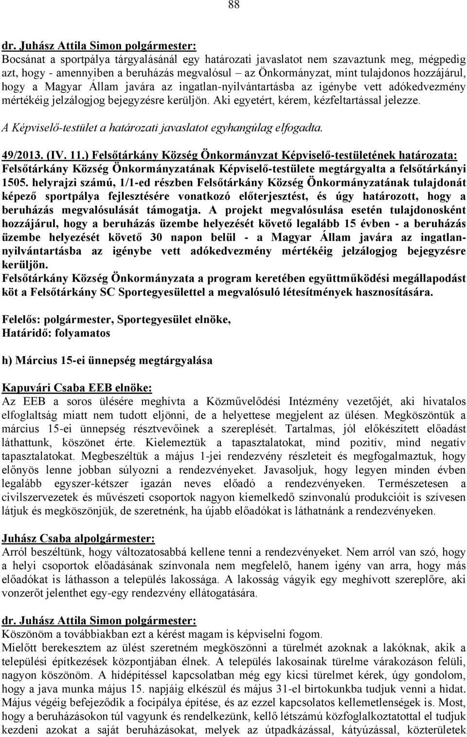 ) Felsőtárkány Község Önkormányzat Képviselő-testületének határozata: Felsőtárkány Község Önkormányzatának Képviselő-testülete megtárgyalta a felsőtárkányi 1505.