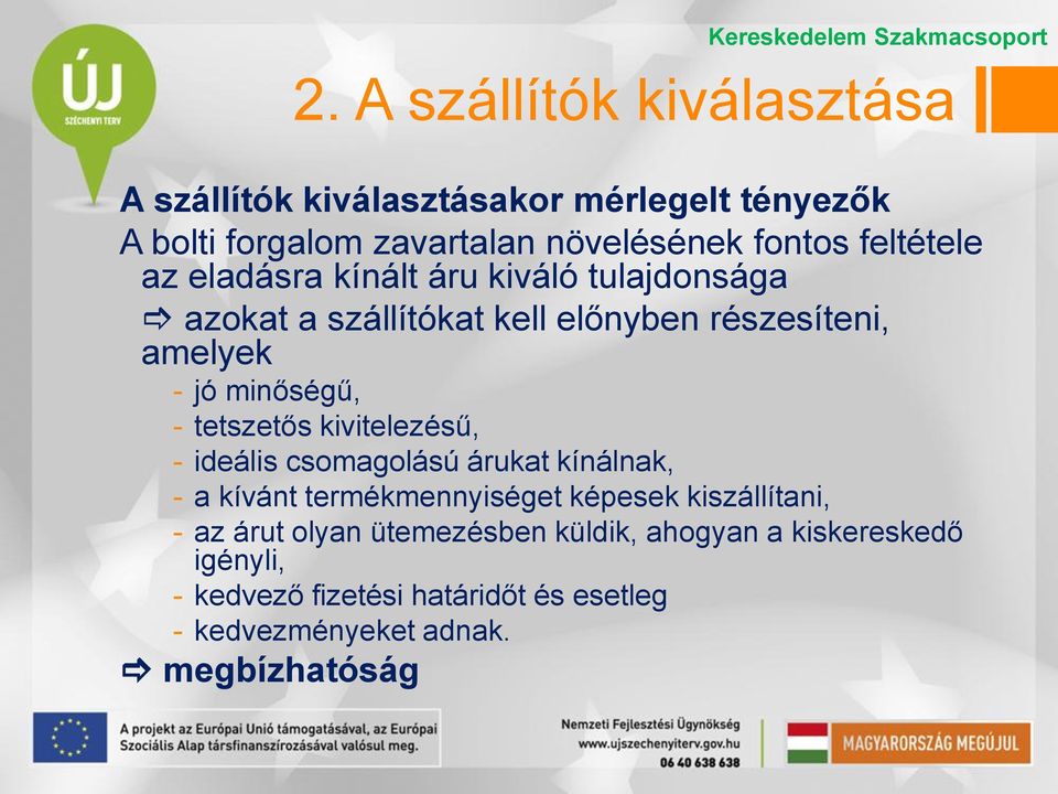 tetszetős kivitelezésű, - ideális csomagolású árukat kínálnak, - a kívánt termékmennyiséget képesek kiszállítani, - az árut