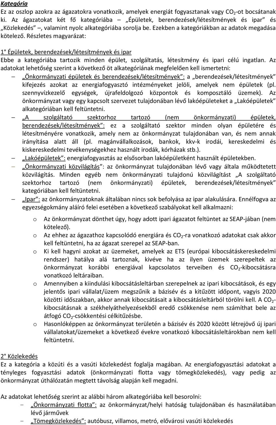 Részletes magyarázat: 1 Épületek, berendezések/létesítmények és ipar Ebbe a kategóriába tartozik minden épület, szolgáltatás, létesítmény és ipari célú ingatlan.