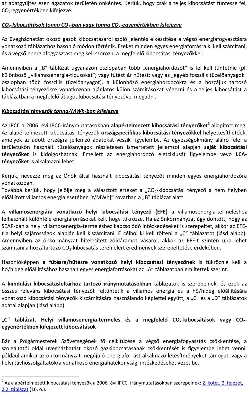 hasonló módon történik. Ezeket minden egyes energiaforrásra ki kell számítani, és a végső energiafogyasztást meg kell szorozni a megfelelő kibocsátási tényezőkkel.