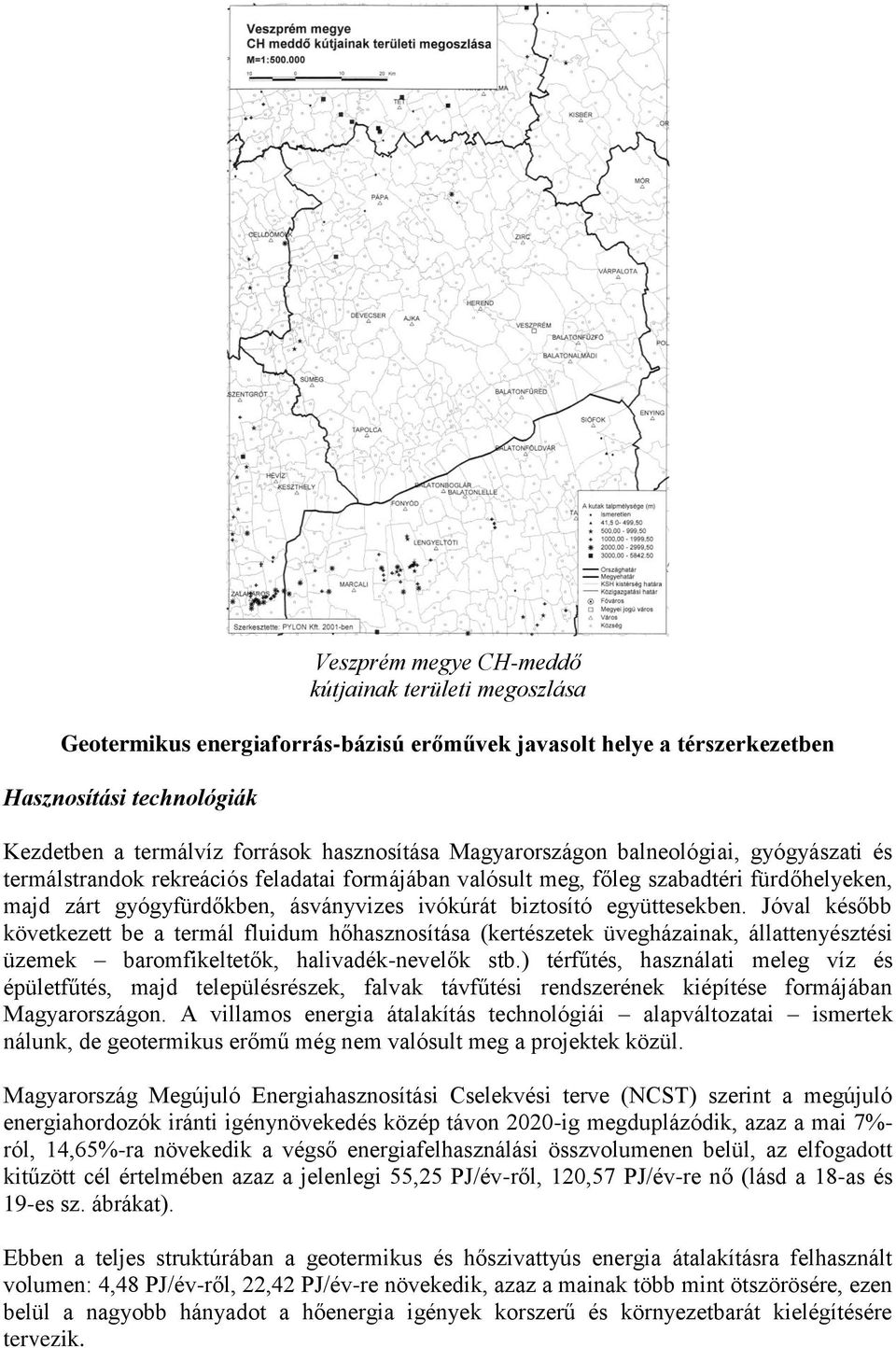 együttesekben. Jóval később következett be a termál fluidum hőhasznosítása (kertészetek üvegházainak, állattenyésztési üzemek baromfikeltetők, halivadék-nevelők stb.