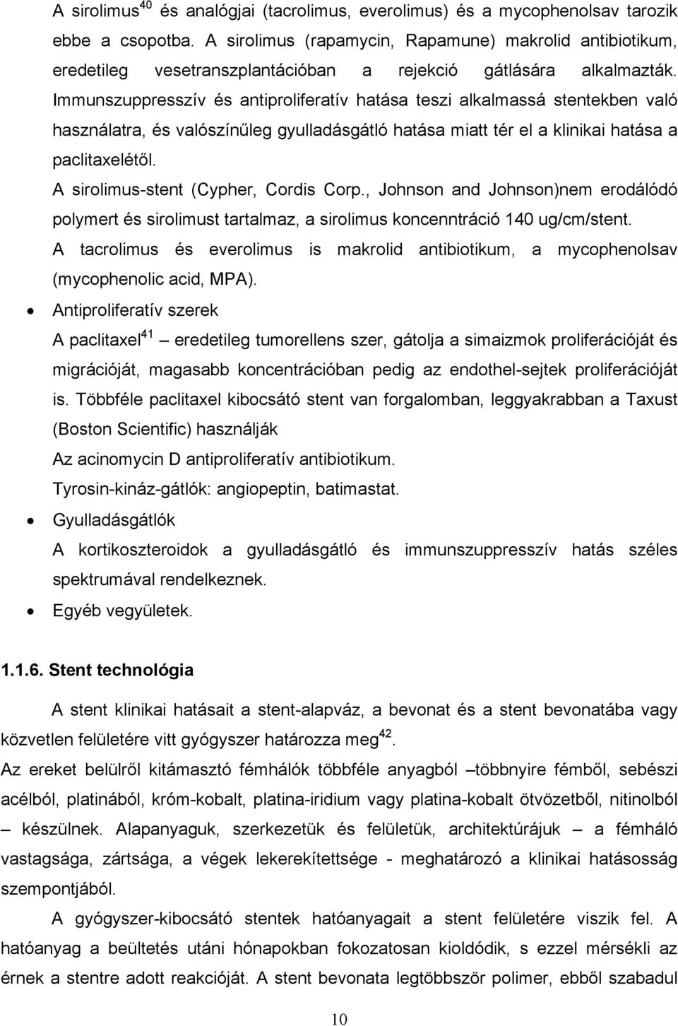 Immunszuppresszív és antiproliferatív hatása teszi alkalmassá stentekben való használatra, és valószínűleg gyulladásgátló hatása miatt tér el a klinikai hatása a paclitaxelétől.