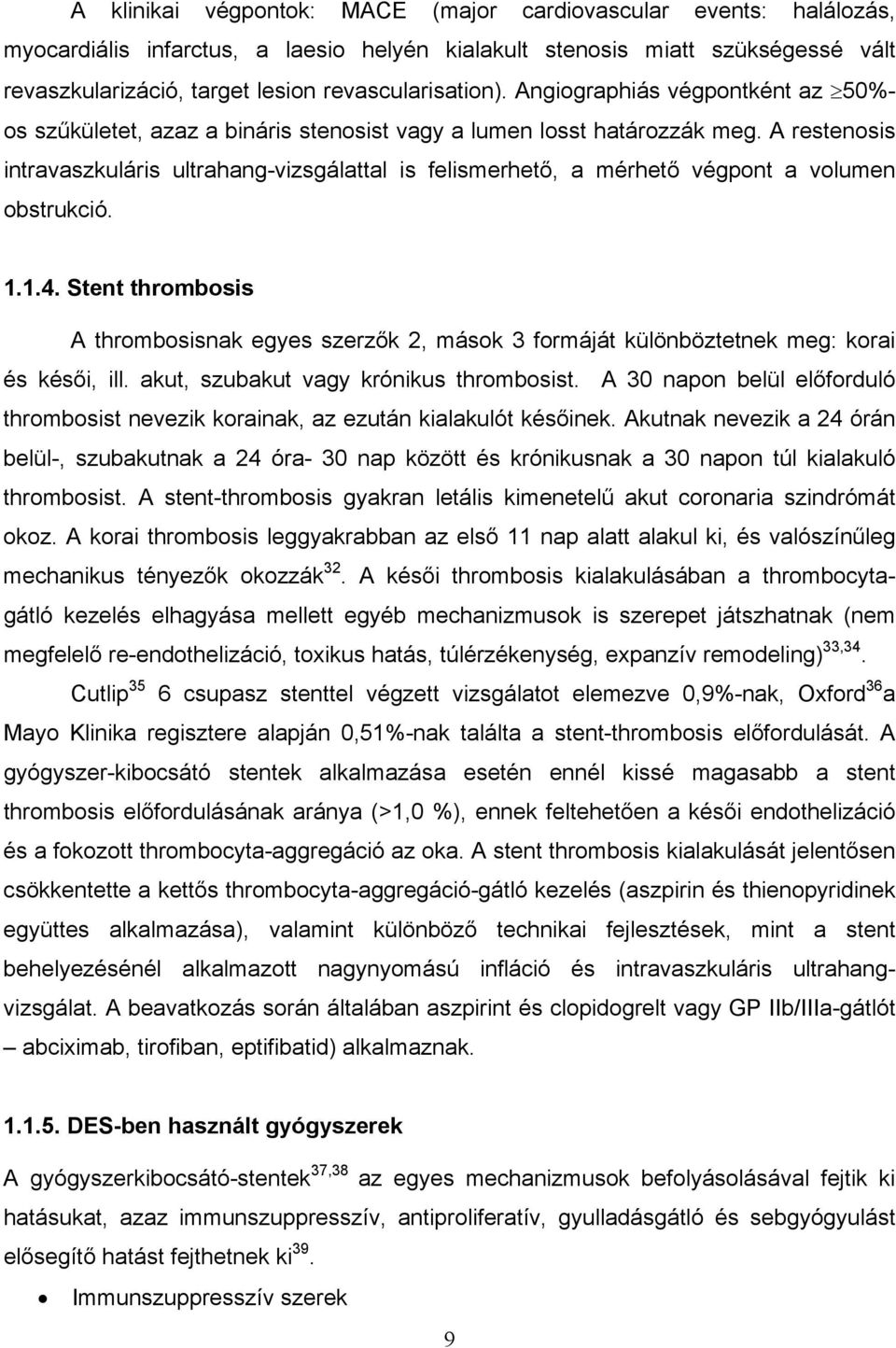 A restenosis intravaszkuláris ultrahang-vizsgálattal is felismerhető, a mérhető végpont a volumen obstrukció. 1.1.4.