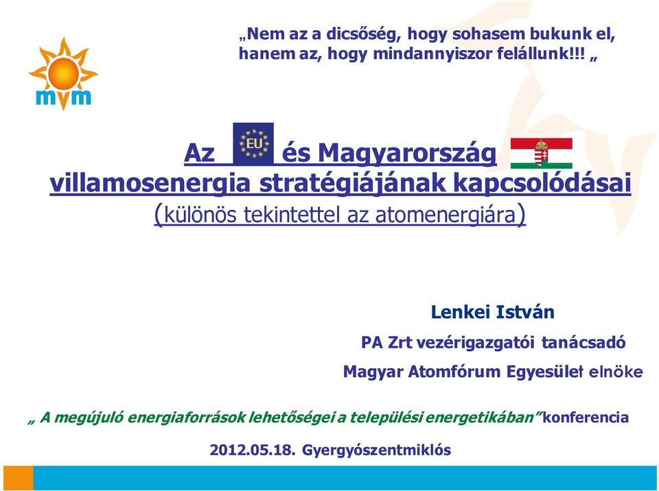 atomenergiára) Lenkei István PA Zrt vezérigazgatói tanácsadó Magyar Atomfórum Egyesület