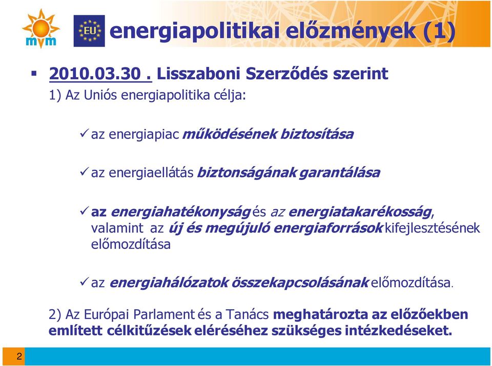 biztonságának garantálása az energiahatékonyságés az energiatakarékosság, valamint az új és megújuló energiaforrások