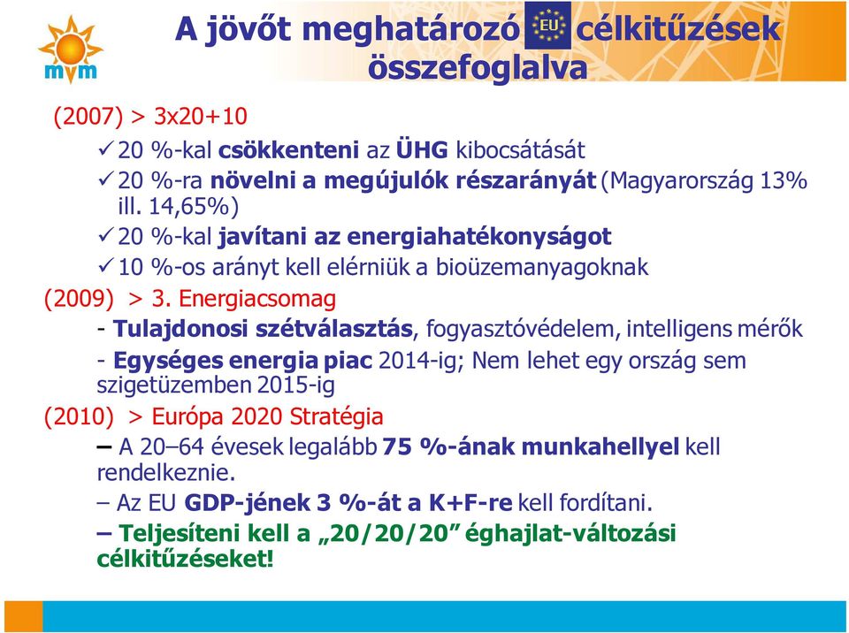 Energiacsomag - Tulajdonosi szétválasztás, fogyasztóvédelem, intelligens mérők - Egységes energia piac 2014-ig; Nem lehet egy ország sem szigetüzemben 2015-ig