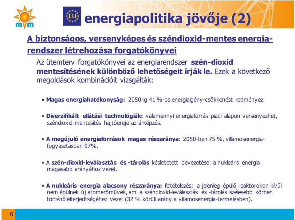 Diverzifikált ellátási technológiák: valamennyi energiaforrás piaci alapon versenyezhet, széndioxid-mentesítés hajtóereje az árképzés.