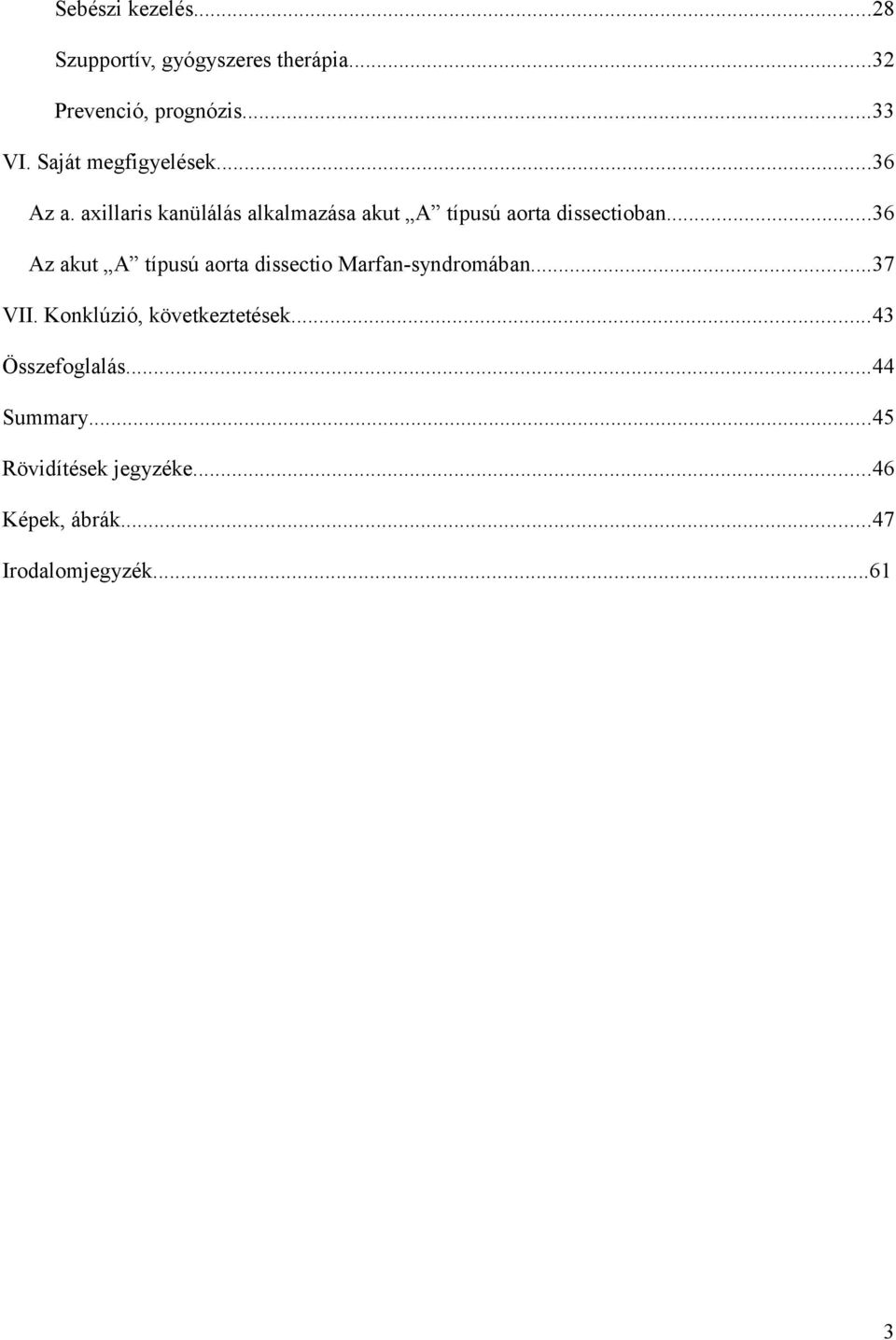 ..36 Az akut A típusú aorta dissectio Marfan-syndromában...37 VII. Konklúzió, következtetések.