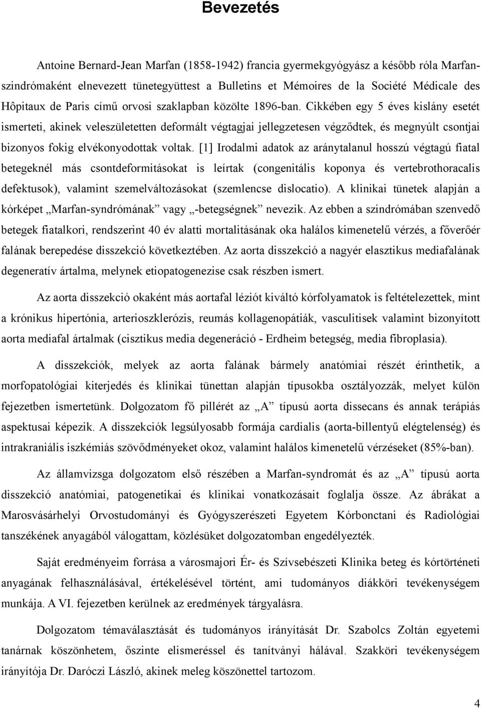 Cikkében egy 5 éves kislány esetét ismerteti, akinek veleszületetten deformált végtagjai jellegzetesen végződtek, és megnyúlt csontjai bizonyos fokig elvékonyodottak voltak.