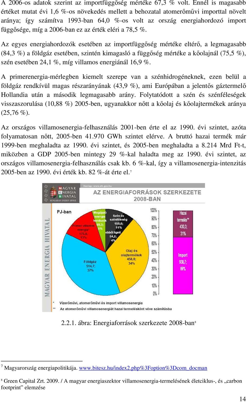 2006-ban ez az érték eléri a 78,5 %.