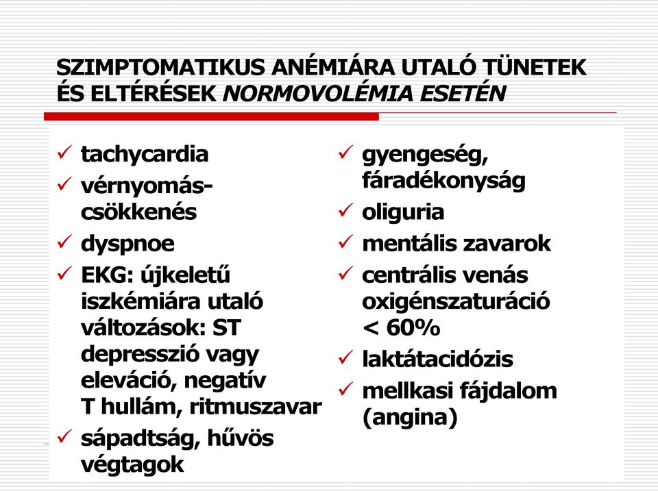 eleváció, negatív T hullám, ritmuszavar sápadtság, hűvös végtagok gyengeség, fáradékonyság