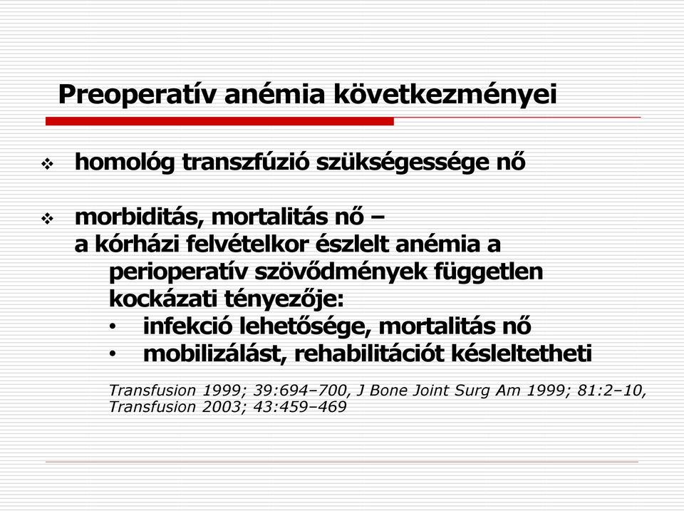 kockázati tényezője: infekció lehetősége, mortalitás nő mobilizálást, rehabilitációt