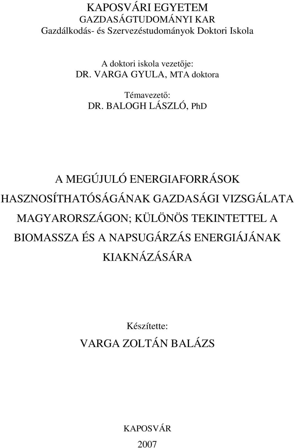 BALOGH LÁSZLÓ, PhD A MEGÚJULÓ ENERGIAFORRÁSOK HASZNOSÍTHATÓSÁGÁNAK GAZDASÁGI VIZSGÁLATA