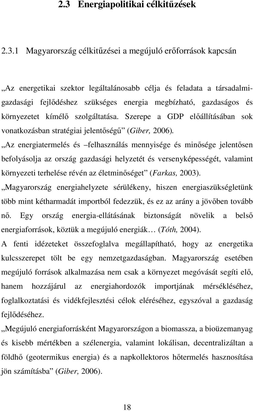 Az energiatermelés és felhasználás mennyisége és minısége jelentısen befolyásolja az ország gazdasági helyzetét és versenyképességét, valamint környezeti terhelése révén az életminıséget (Farkas,