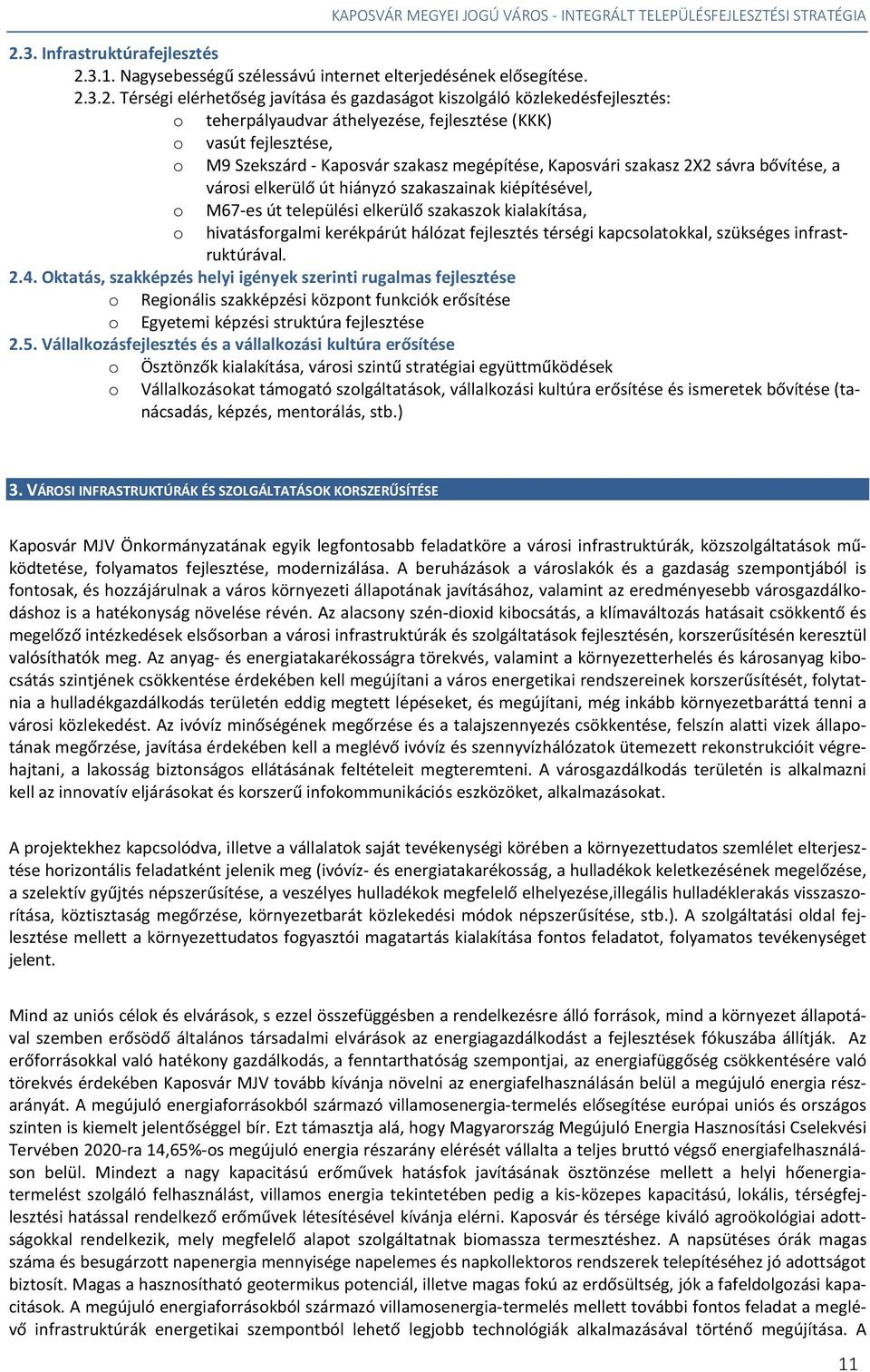 M67-es út települési elkerülő szakaszok kialakítása, hivatásforgalmi kerékpárút hálózat fejlesztés térségi kapcsolatokkal, szükséges infrastruktúrával. 2.4.