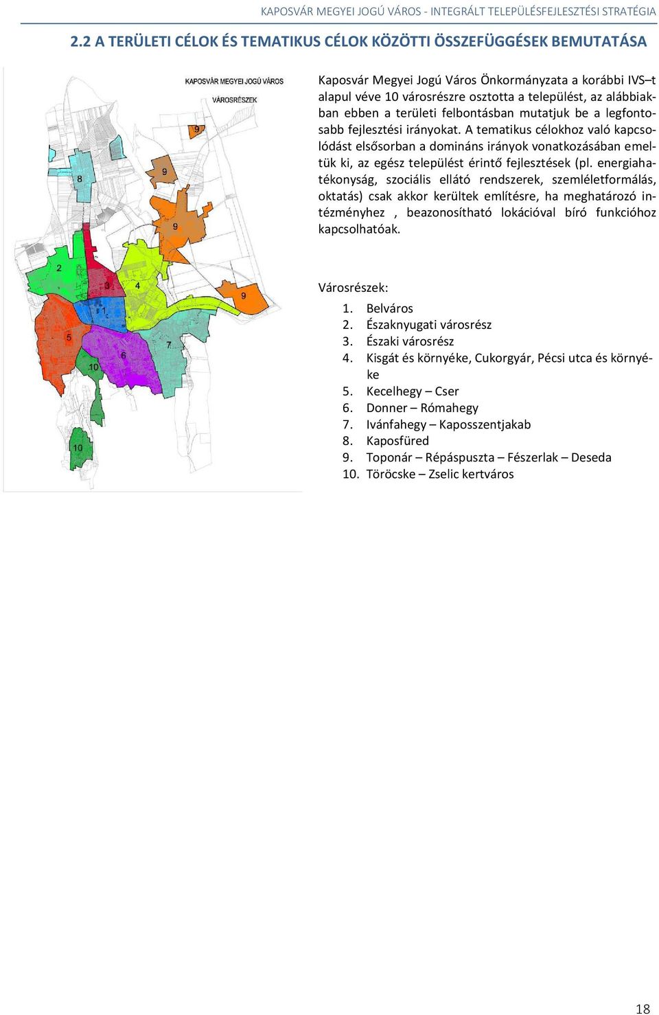 A tematikus célokhoz való kapcsolódást elsősorban a domináns irányok vonatkozásában emeltük ki, az egész települést érintő fejlesztések (pl.