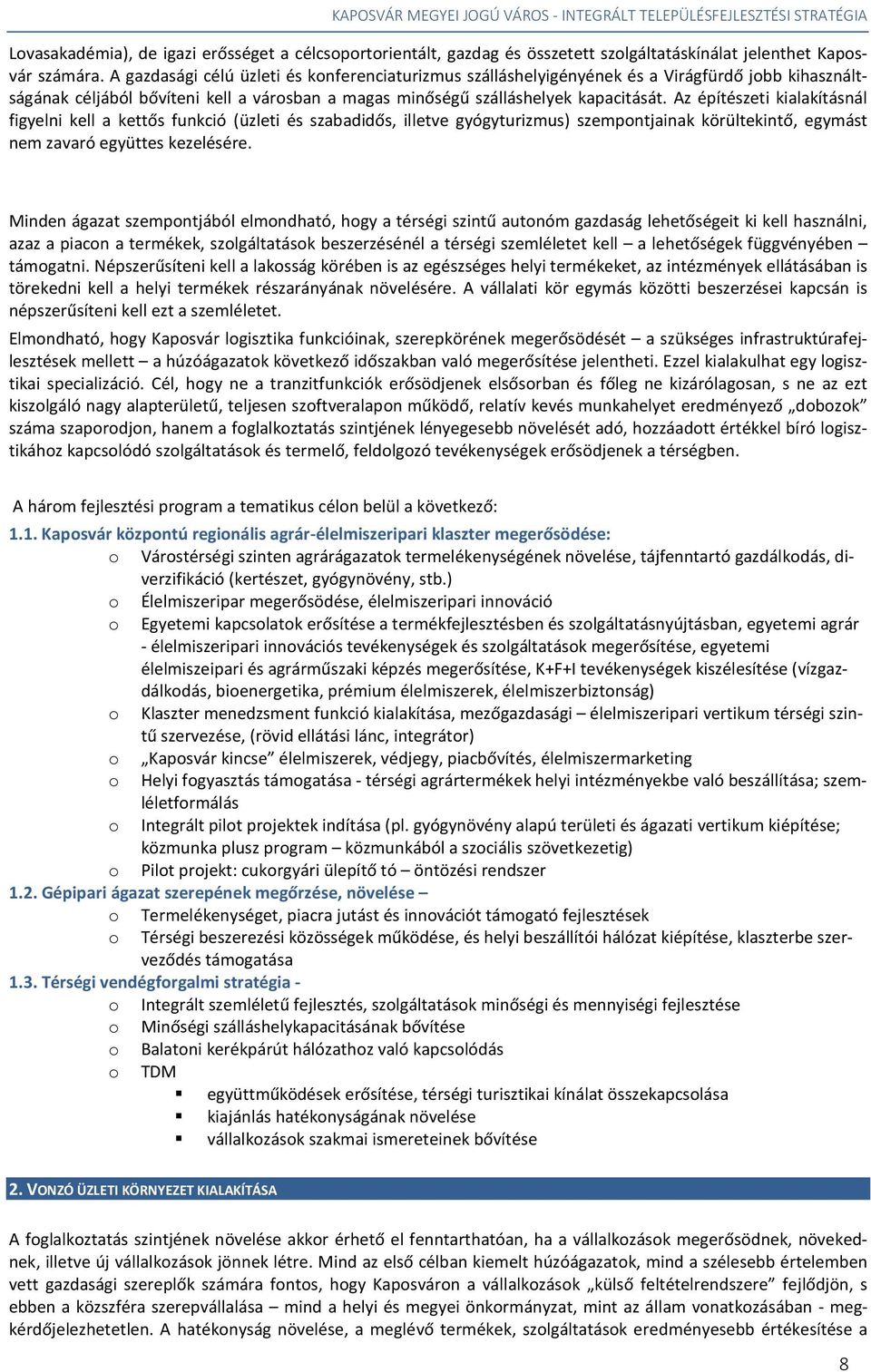 Az építészeti kialakításnál figyelni kell a kettős funkció (üzleti és szabadidős, illetve gyógyturizmus) szempontjainak körültekintő, egymást nem zavaró együttes kezelésére.