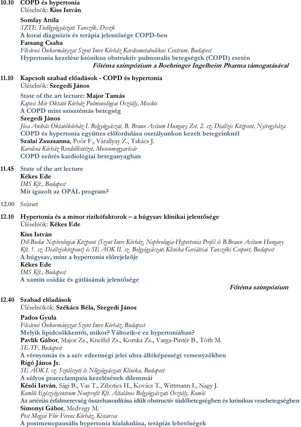 10 Kapcsolt szabad előadások - COPD és hypertonia Üléselnök: Szegedi János State of the art lecture: Major Tamás Kaposi Mór Oktató Kórház Pulmonológiai Osztály, Mosdós A COPD mint szisztémás betegség