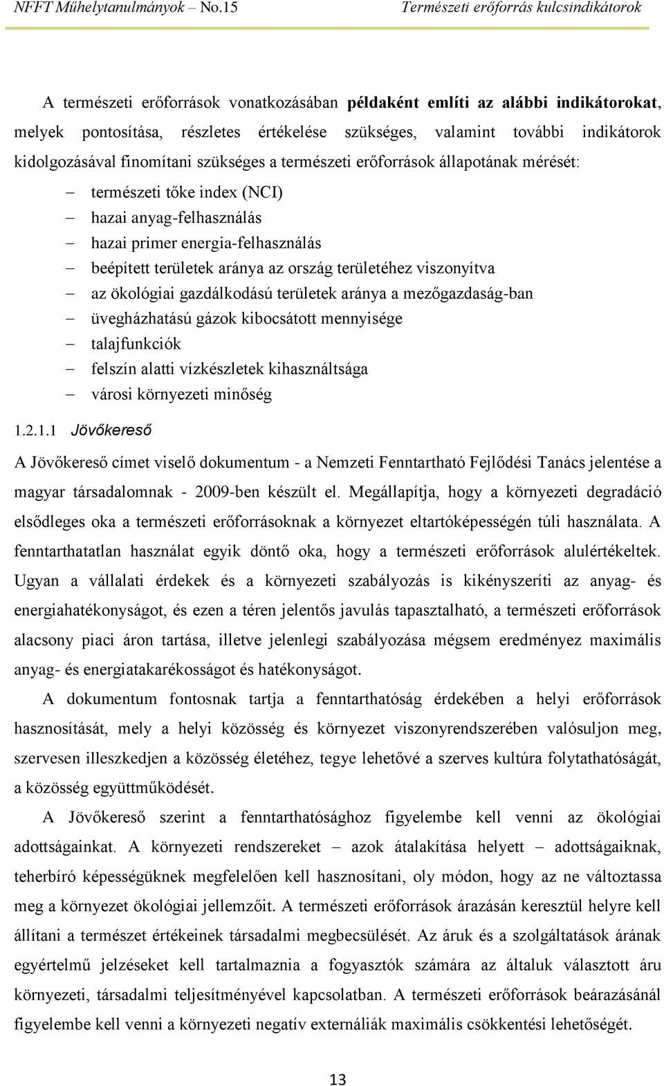 ökológiai gazdálkodású területek aránya a mezőgazdaság-ban üvegházhatású gázok kibocsátott mennyisége talajfunkciók felszín alatti vízkészletek kihasználtsága városi környezeti minőség 1.