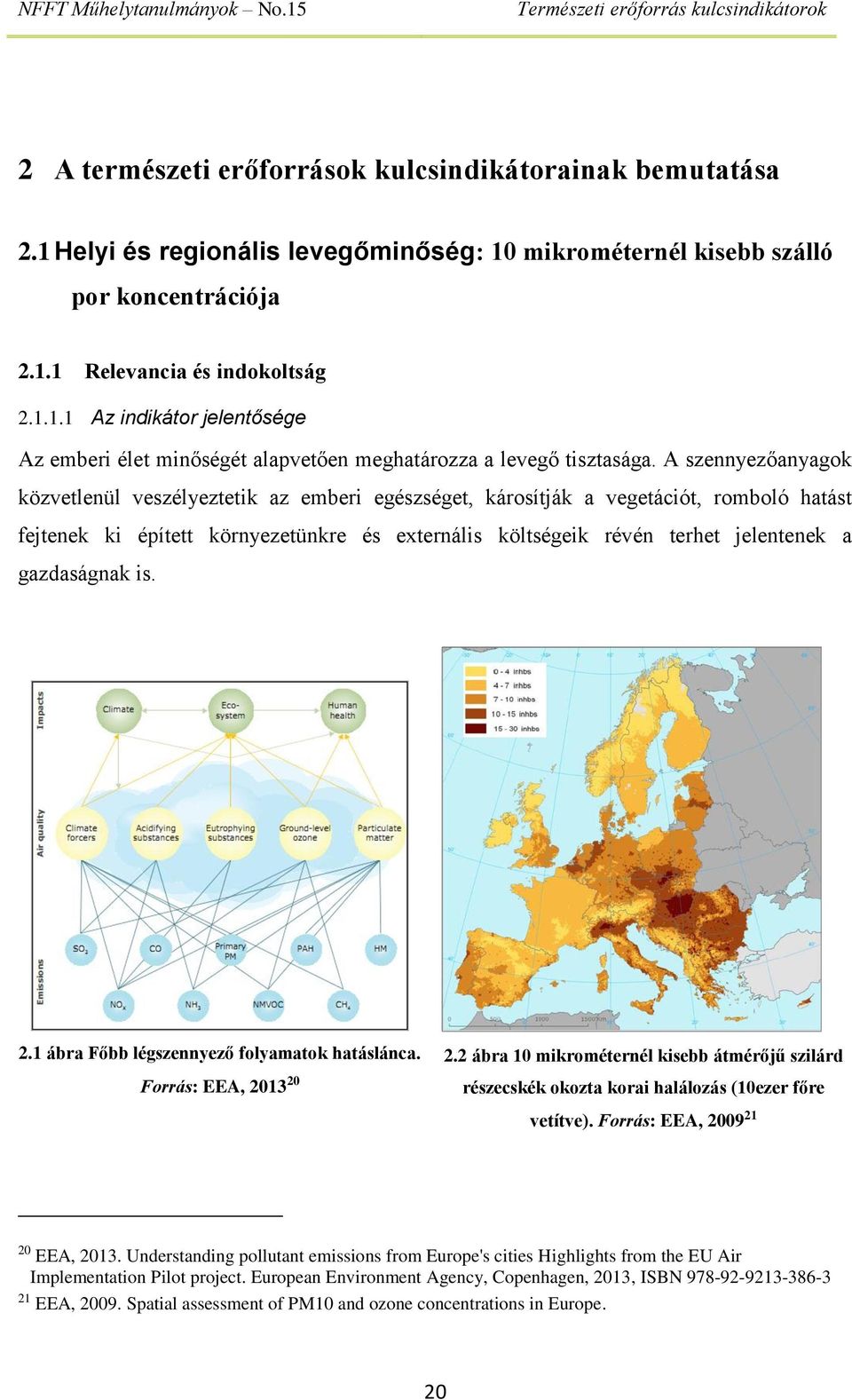 gazdaságnak is. 2.1 ábra Főbb légszennyező folyamatok hatáslánca. Forrás: EEA, 2013 20 2.2 ábra 10 mikrométernél kisebb átmérőjű szilárd részecskék okozta korai halálozás (10ezer főre vetítve).