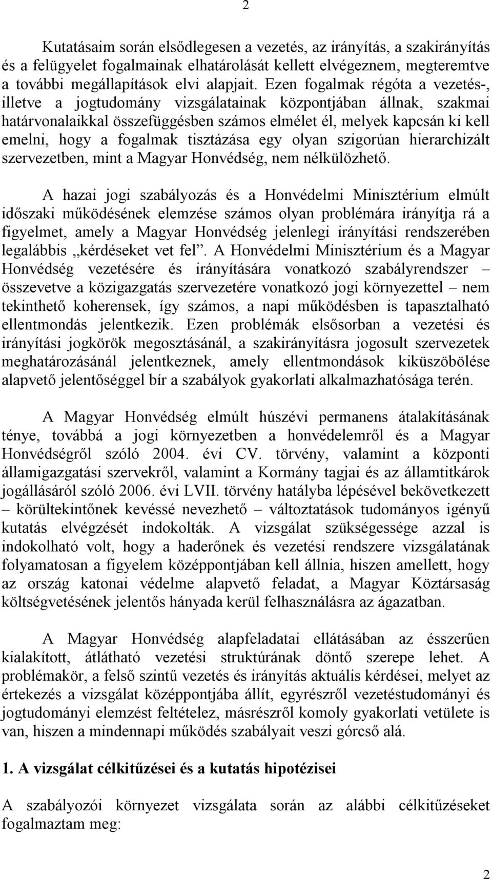 tisztázása egy olyan szigorúan hierarchizált szervezetben, mint a Magyar Honvédség, nem nélkülözhető.