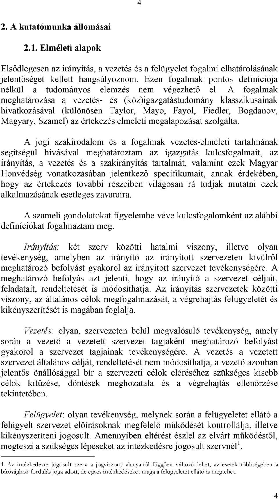 A fogalmak meghatározása a vezetés- és (köz)igazgatástudomány klasszikusainak hivatkozásával (különösen Taylor, Mayo, Fayol, Fiedler, Bogdanov, Magyary, Szamel) az értekezés elméleti megalapozását