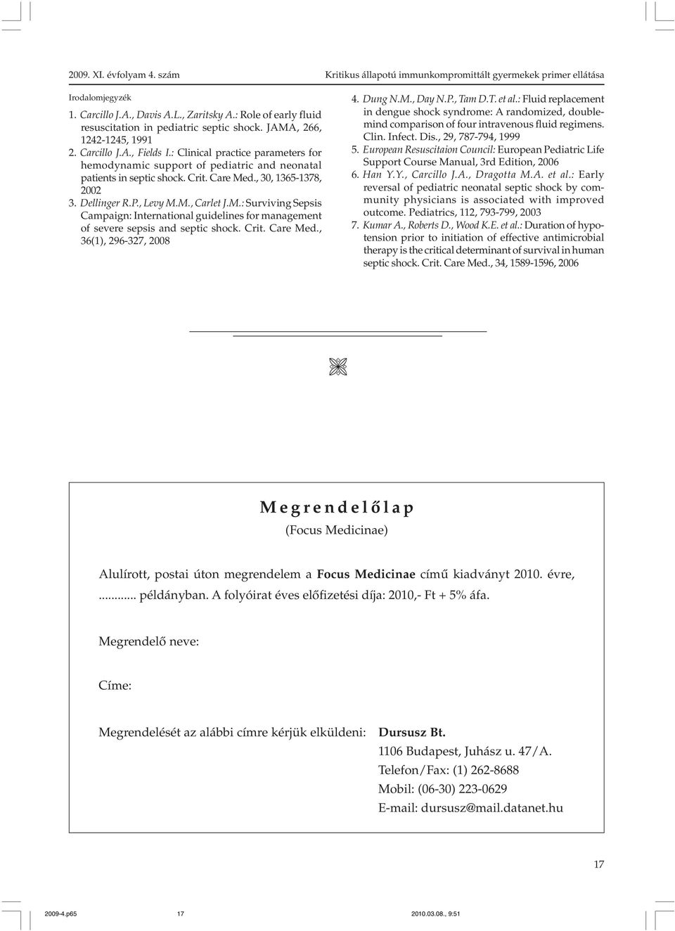 d., 30, 1365-1378, 2002 3. Dellinger R.P., Levy M.M., Carlet J.M.: Surviving Sepsis Campaign: International guidelines for management of severe sepsis and septic shock. Crit. Care Med.