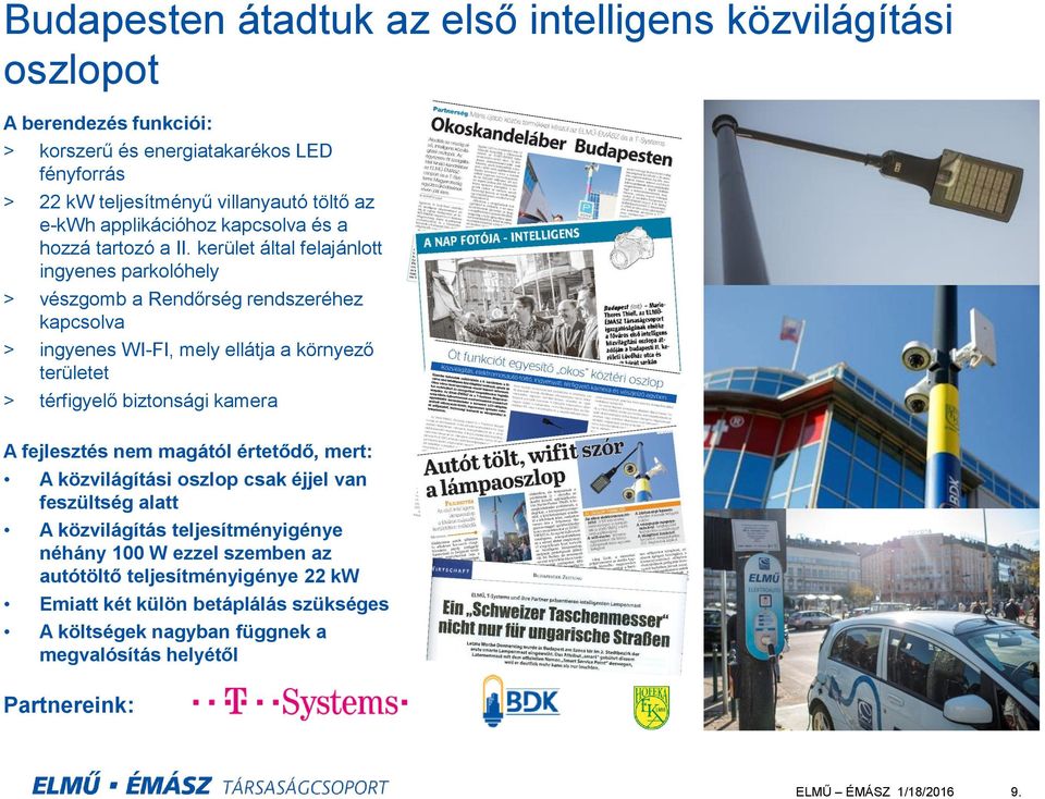 kerület által felajánlott ingyenes parkolóhely > vészgomb a Rendőrség rendszeréhez kapcsolva > ingyenes WI-FI, mely ellátja a környező területet > térfigyelő biztonsági kamera A