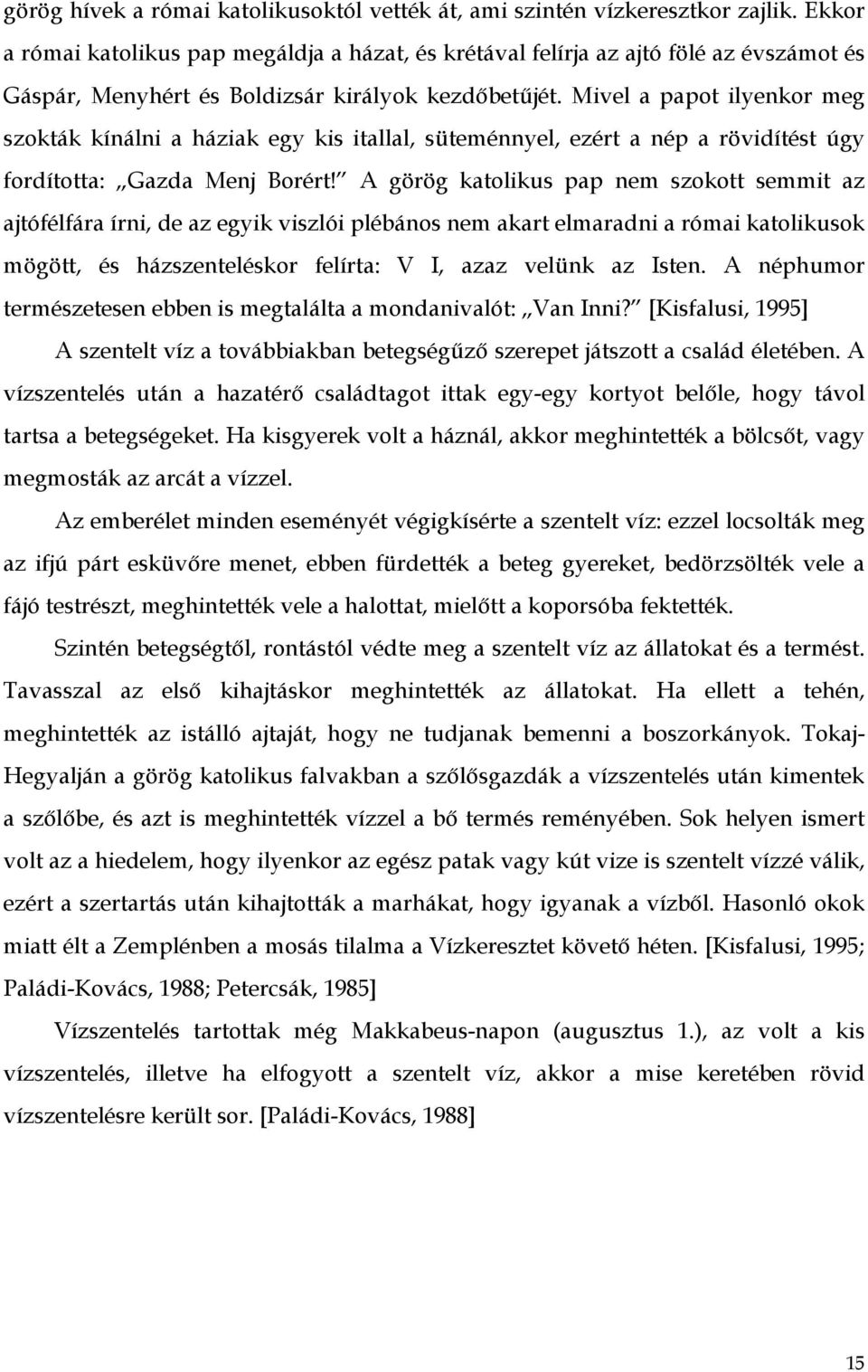 Mivel a papot ilyenkor meg szokták kínálni a háziak egy kis itallal, süteménnyel, ezért a nép a rövidítést úgy fordította: Gazda Menj Borért!