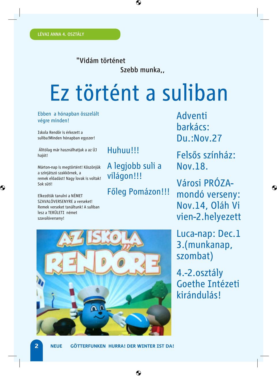 Elkezdtük tanulni a NÉMET SZAVALÓVERSENYRE a verseket! Remek verseket tanáltunk! A suliban lesz a TERÜLETI német szavalóverseny! Huhuu!!! A legjobb suli a világon!!! Felsős színház: Nov.