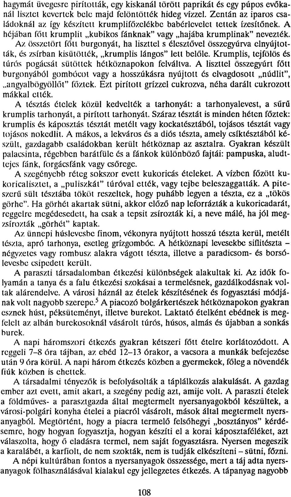 Az összetört főtt burgonyát, ha liszttel s élesztővel összegyúrva elnyújtották, és zsírban kisütötték, krumplis lángos" lett belőle.