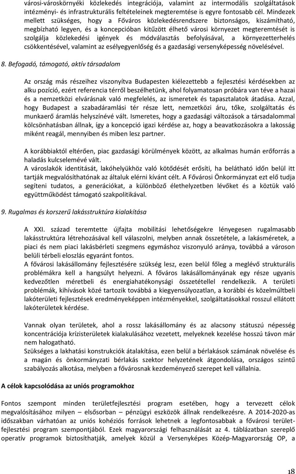 igények és módválasztás befolyásával, a környezetterhelés csökkentésével, valamint az esélyegyenlőség és a gazdasági versenyképesség növelésével. 8.