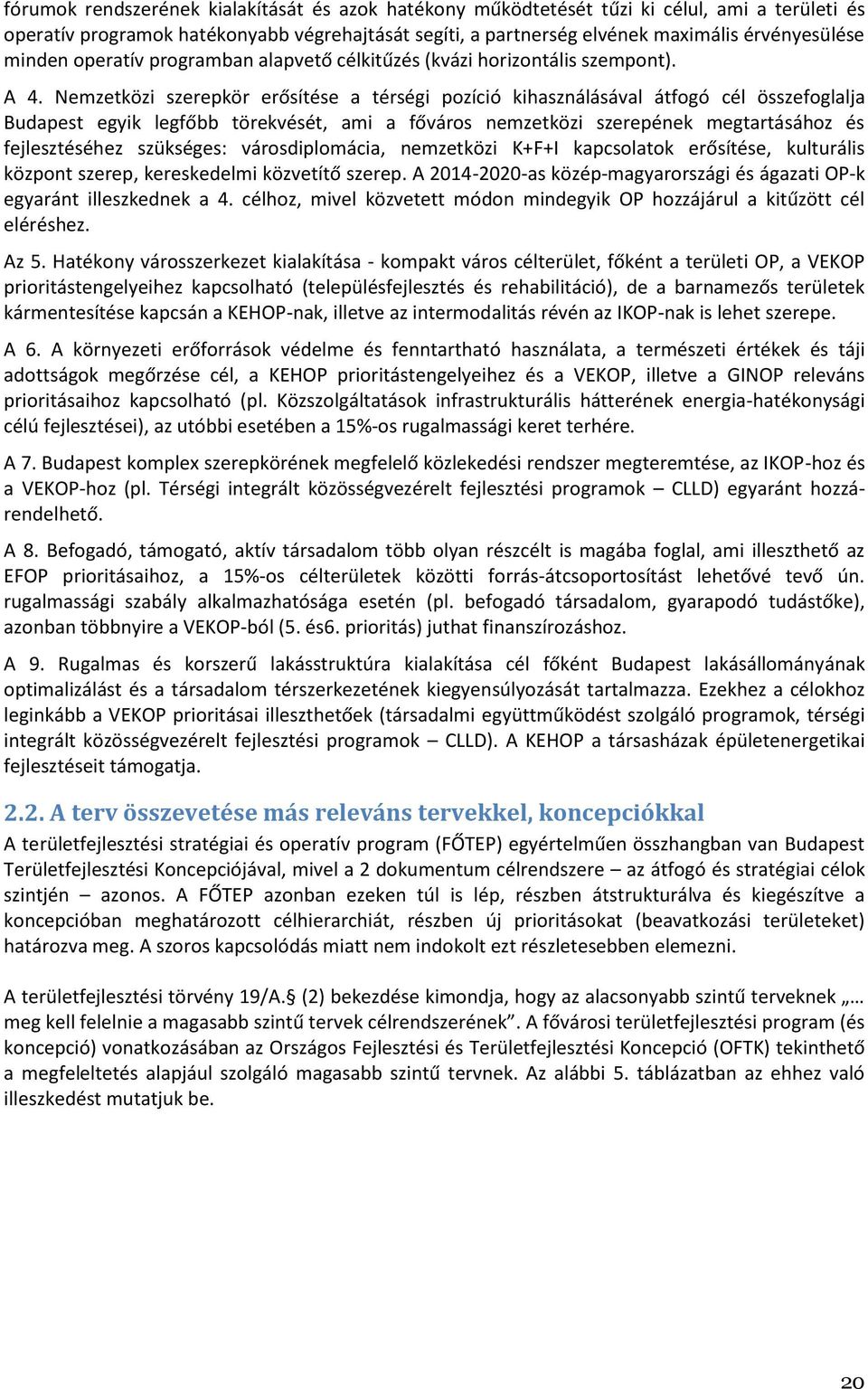 Nemzetközi szerepkör erősítése a térségi pozíció kihasználásával átfogó cél összefoglalja Budapest egyik legfőbb törekvését, ami a főváros nemzetközi szerepének megtartásához és fejlesztéséhez