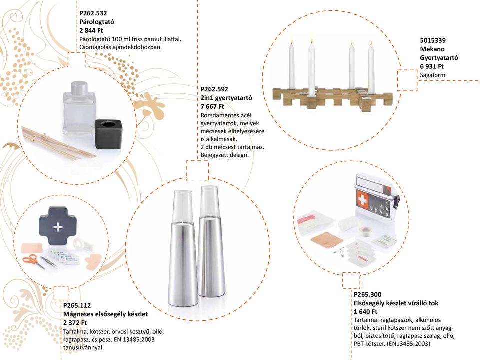 112 Mágneses elsősegély készlet 2 372 Ft Tartalma: kötszer, orvosi kesztyű, olló, ragtapasz, csipesz. EN 13485:2003 tanúsítvánnyal. P265.