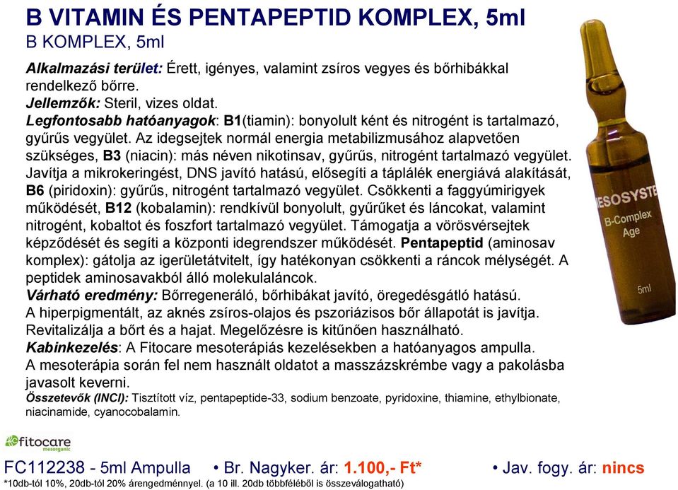 Az idegsejtek normál energia metabilizmusához alapvetően szükséges, B3 (niacin): más néven nikotinsav, gyűrűs, nitrogént tartalmazó vegyület.