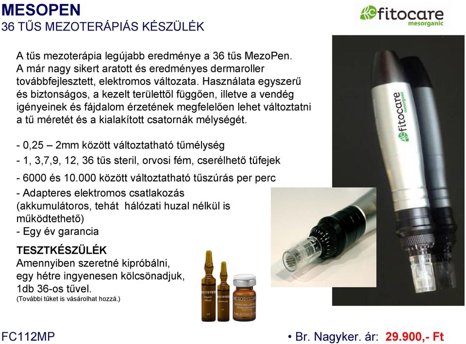 - 0,25 2mm között változtatható tűmélység - 1, 3,7,9, 12, 36 tűs steril, orvosi fém, cserélhető tűfejek - 6000 és 10.