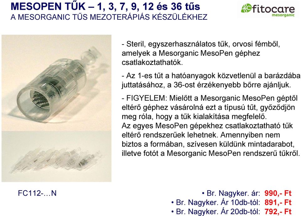 - FIGYELEM: Mielőtt a Mesorganic MesoPen géptől eltérő géphez vásárolná ezt a típusú tűt, győződjön meg róla, hogy a tűk kialakítása megfelelő.