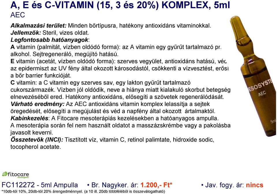 E vitamin (acetát, vízben oldódó forma): szerves vegyület, antioxidáns hatású, védi az epidermiszt az UV fény által okozott károsodástól, csökkenti a vízvesztést, erősíti a bőr barrier funkcióját.