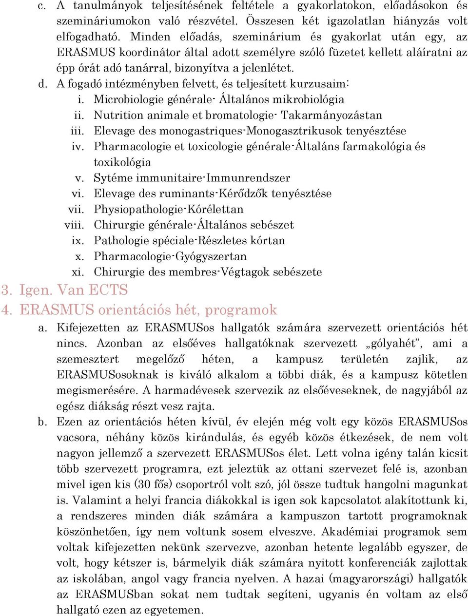 A fogadó intézményben felvett, és teljesített kurzusaim: i. Microbiologie générale- Általános mikrobiológia ii. Nutrition animale et bromatologie- Takarmányozástan iii.