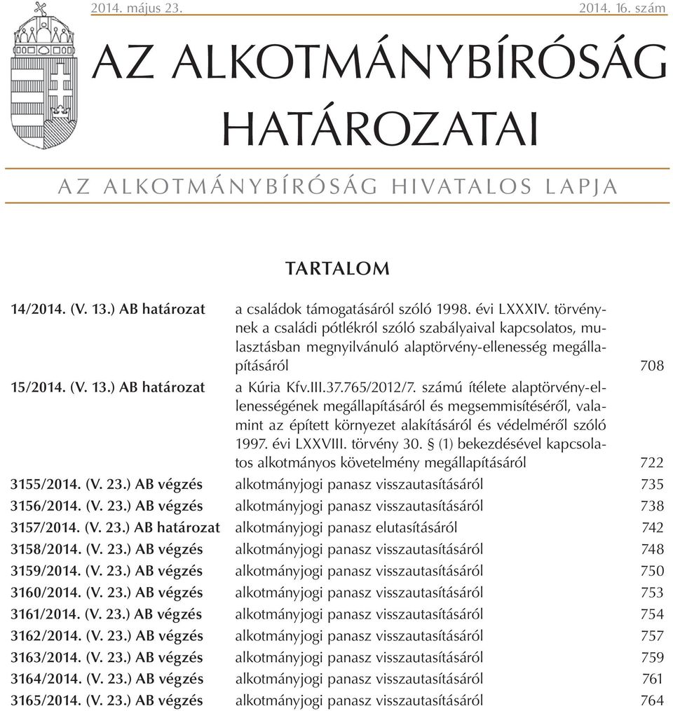 számú ítélete alaptörvény-ellenességének megállapításáról és megsemmisítéséről, valamint az épített környezet alakításáról és védelméről szóló 1997. évi LXXVIII. törvény 30.