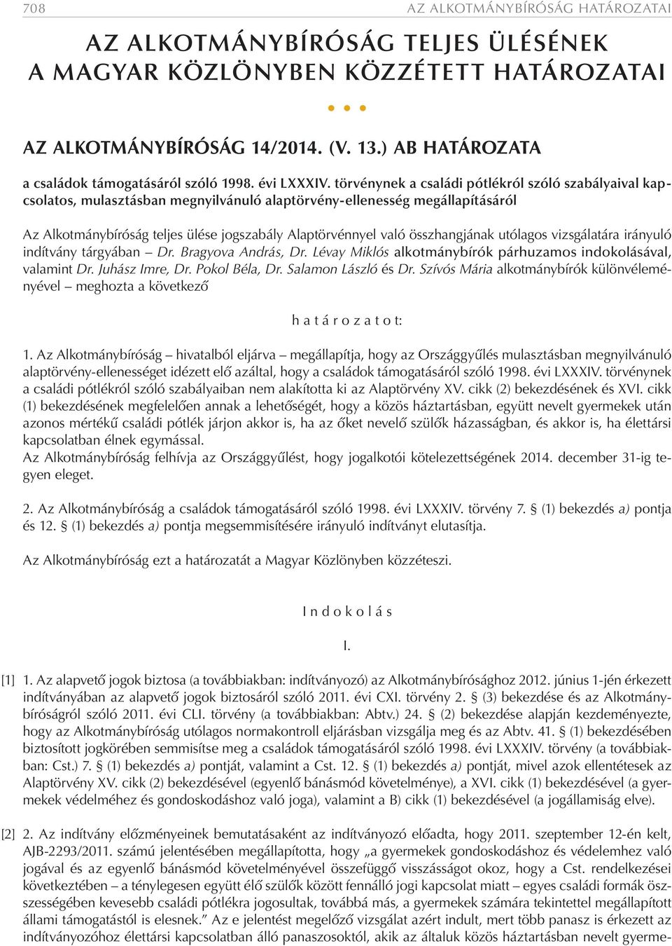 törvénynek a családi pótlékról szóló szabályaival kapcsolatos, mulasztásban megnyilvánuló alaptörvény-ellenesség megállapításáról Az Alkotmánybíróság teljes ülése jogszabály Alaptörvénnyel való