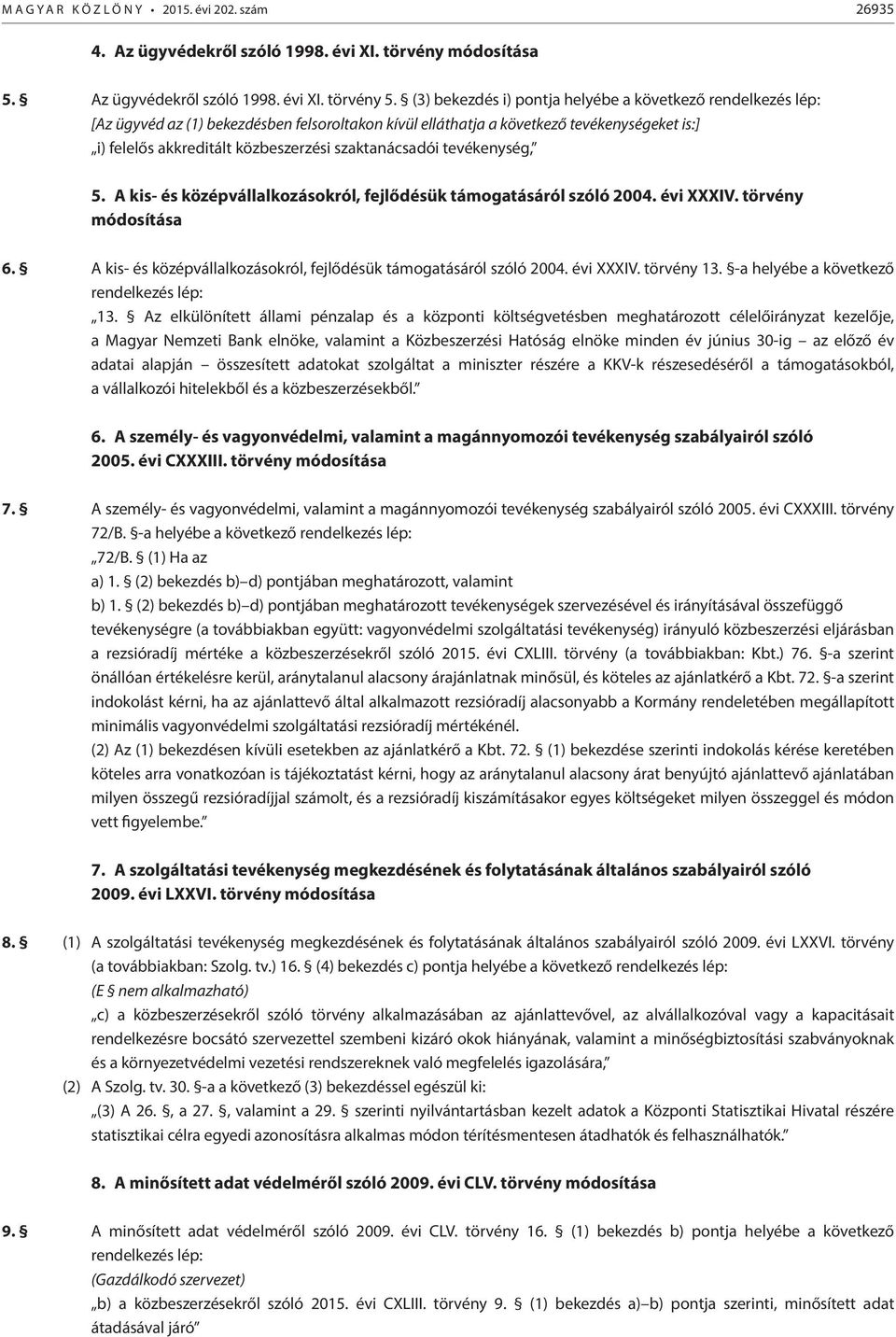 tevékenység, 5. A kis- és középvállalkozásokról, fejlődésük támogatásáról szóló 2004. évi XXXIV. törvény módosítása 6. A kis- és középvállalkozásokról, fejlődésük támogatásáról szóló 2004. évi XXXIV. törvény 13.