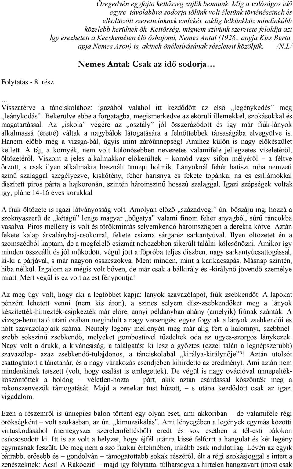 Kettősség, mígnem szívünk szeretete feloldja azt Így érezhetett a Kecskeméten élő ősbajomi, Nemes Antal (1926., anyja Kiss Berta, apja Nemes Áron) is, akinek önéletírásának részleteit közöljük. /N.I.