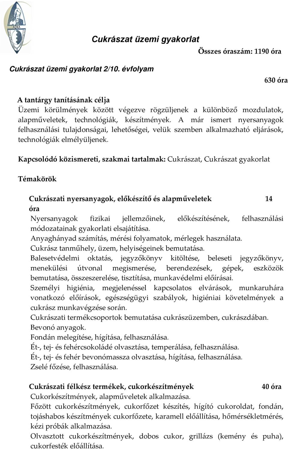 A már ismert nyersanyagok felhasználási tulajdonságai, lehetőségei, velük szemben alkalmazható eljárások, technológiák elmélyüljenek.