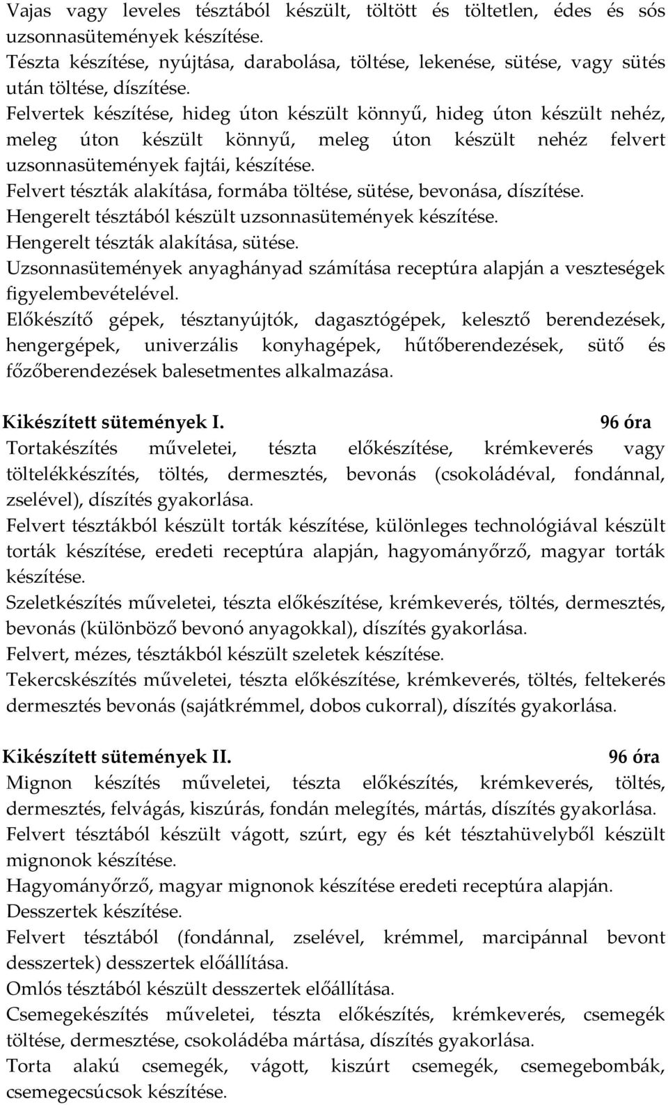 töltése, sütése, bevonása, díszítése. Hengerelt tésztából készült uzsonnasütemények Hengerelt tészták alakítása, sütése.