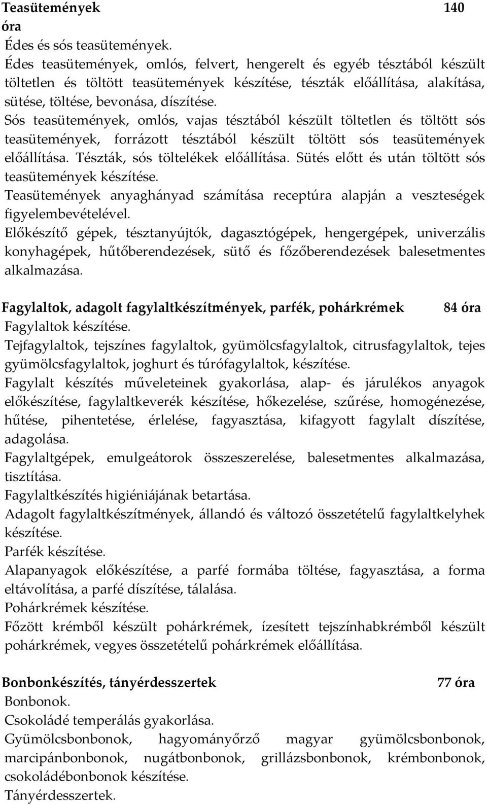 Sós teasütemények, omlós, vajas tésztából készült töltetlen és töltött sós teasütemények, forrázott tésztából készült töltött sós teasütemények előállítása. Tészták, sós töltelékek előállítása.