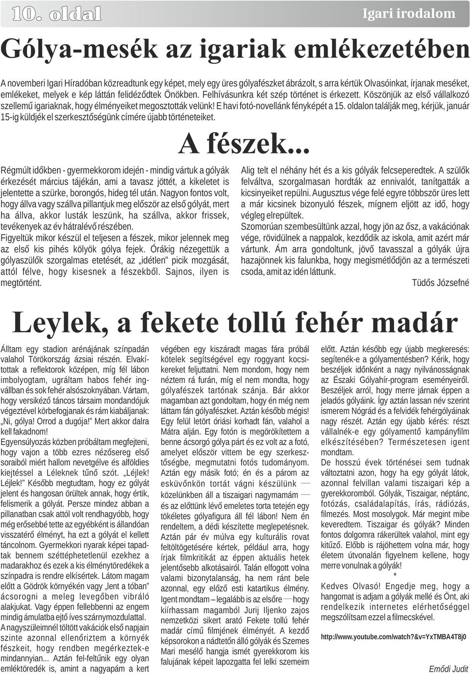 E havi fotó-novellánk fényképét a 15. oldalon találják meg, kérjük, január 15-ig küldjék el szerkesztőségünk címére újabb történeteiket.