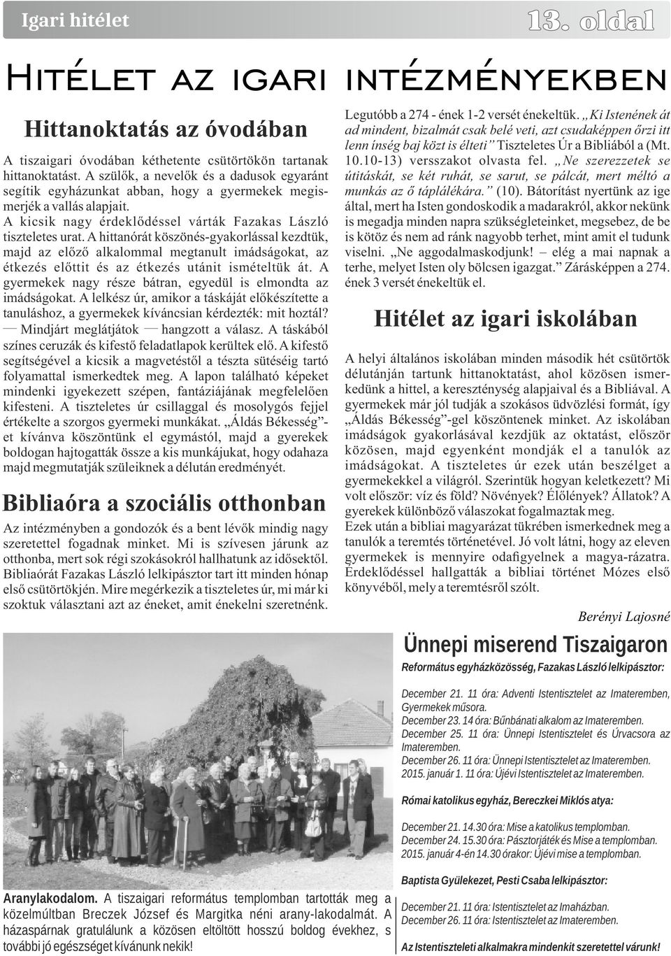 A hittanórát köszönés-gyakorlással kezdtük, majd az előző alkalommal megtanult imádságokat, az étkezés előttit és az étkezés utánit ismételtük át.