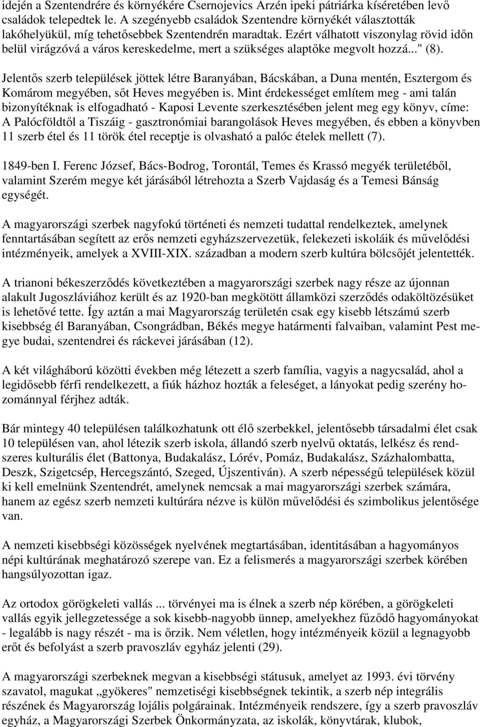 Ezért válhatott viszonylag rövid időn belül virágzóvá a város kereskedelme, mert a szükséges alaptőke megvolt hozzá..." (8).