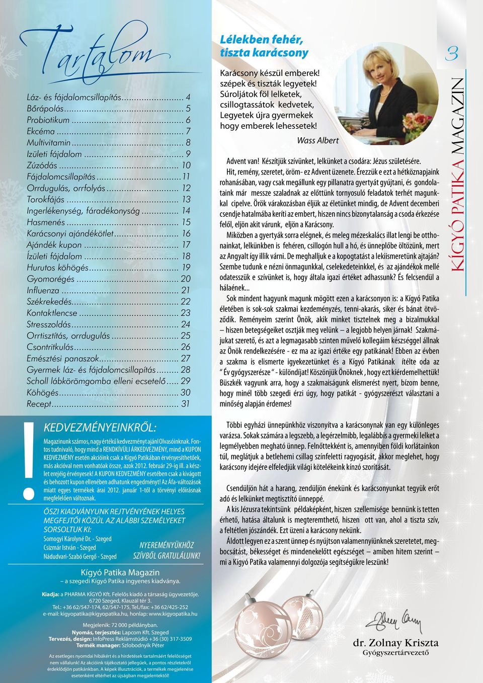 .. 22 ontaktlencse... 23 Stresszoldás... 24 Orrtisztítás, orrdugulás... 25 Csontritkulás... 26 Emésztési panaszok... 27 Gyermek láz- és fájdalomcsillapítás... 28 Scholl lábkörömgomba elleni ecsetelő.